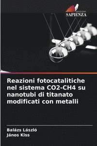 bokomslag Reazioni fotocatalitiche nel sistema CO2-CH4 su nanotubi di titanato modificati con metalli