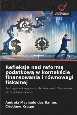 Andréia Machado Dos Santos, Cristiane Krüger, Andréia Machado dos Santos - Refleksje nad reformą podatkową w kontekście finansowania i równowagi fiskalnej, Häftad