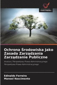 bokomslag Ochrona ?rodowiska Jako Zasada Zarz?dzania Zarz?dzanie Publiczne