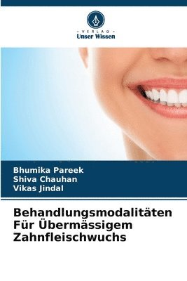 Bhumika Pareek, Shiva Chauhan, Vikas Jindal - Behandlungsmodalitäten Für Übermässigem Zahnfleischwuchs, Häftad