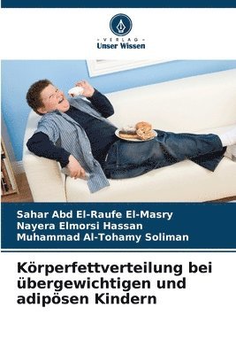 Sahar Abd El-Raufe El-Masry, Nayera Elmorsi Hassan, Muhammad Al-Tohamy Soliman - Körperfettverteilung bei übergewichtigen und adipösen Kindern, Häftad