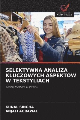 Kunal Singha, Anjali Agrawal - Selektywna Analiza Kluczowych Aspektów W Tekstyliach, Häftad
