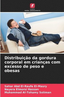 Sahar Abd El-Raufe El-Masry, Nayera Elmorsi Hassan, Muhammad Al-Tohamy Soliman - Distribuição da gordura corporal em crianças com excesso de peso e obesas, Häftad