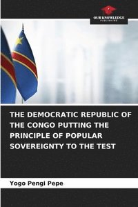 bokomslag THE DEMOCRATIC REPUBLIC OF THE CONGO PUTTING THE PRINCIPLE OF POPULAR SOVEREIGNTY TO THE TEST