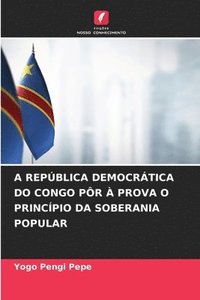 bokomslag A República Democrática Do Congo Pôr À Prova O Princípio Da Soberania Popular