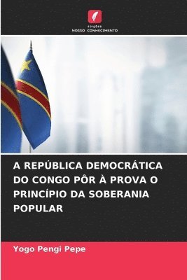bokomslag A República Democrática Do Congo Pôr À Prova O Princípio Da Soberania Popular