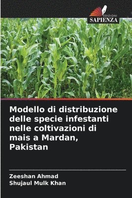 Zeeshan Ahmad, Shujaul Mulk Khan - Modello di distribuzione delle specie infestanti nelle coltivazioni di mais a Mardan, Pakistan, Häftad