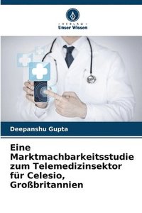 bokomslag Eine Marktmachbarkeitsstudie zum Telemedizinsektor für Celesio, Großbritannien