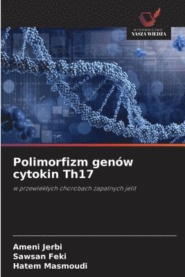 Ameni Jerbi, Sawsan Feki, Hatem Masmoudi, Ameni JERBI, Sawsan FEKI - Polimorfizm genów cytokin Th17, Häftad