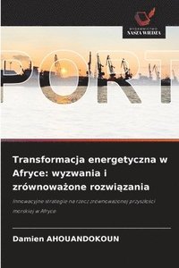 bokomslag Transformacja energetyczna w Afryce: wyzwania i zrównowa?one rozwi?zania
