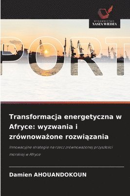 bokomslag Transformacja energetyczna w Afryce: wyzwania i zrównowa?one rozwi?zania