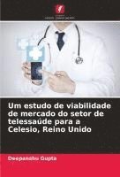 bokomslag Um estudo de viabilidade de mercado do setor de telessaúde para a Celesio, Reino Unido