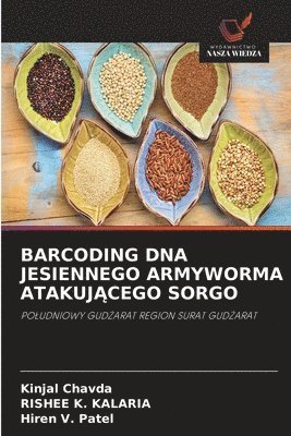 Kinjal Chavda, Rishee K Kalaria, Hiren V Patel, Rishee K. Kalaria, Hiren V. Patel - Barcoding DNA Jesiennego Armyworma AtakujĄcego Sorgo, Häftad