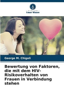 George M Chigali, George M. Chigali - Bewertung von Faktoren, die mit dem HIV-Risikoverhalten von Frauen in Verbindung stehen, Häftad