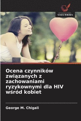 bokomslag Ocena czynników zwi?zanych z zachowaniami ryzykownymi dla HIV w?ród kobiet
