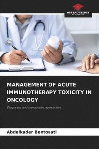bokomslag MANAGEMENT OF ACUTE IMMUNOTHERAPY TOXICITY IN ONCOLOGY