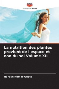 bokomslag nutrition des plantes provient de l'espace et non du sol Volume XII
