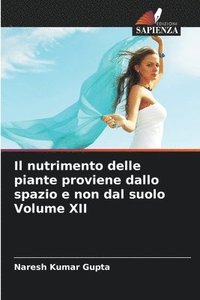 bokomslag nutrimento delle piante proviene dallo spazio e non dal suolo Volume XII