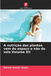 bokomslag A nutrição das plantas vem do espaço e não do solo Volume XII
