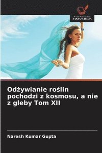 bokomslag Od?ywianie ro?lin pochodzi z kosmosu, a nie z gleby Tom XII