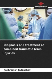 bokomslag Diagnosis and treatment of combined traumatic brain injuries
