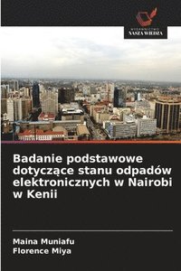 bokomslag Badanie podstawowe dotycz?ce stanu odpadów elektronicznych w Nairobi w Kenii