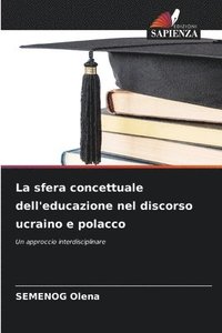 bokomslag La sfera concettuale dell'educazione nel discorso ucraino e polacco