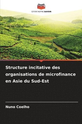 Nuno Coelho - Structure incitative des organisations de microfinance en Asie du Sud-Est, Häftad