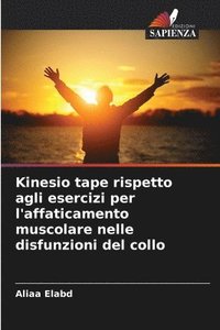 bokomslag Kinesio tape rispetto agli esercizi per l'affaticamento muscolare nelle disfunzioni del collo