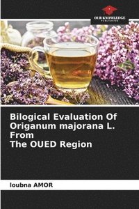 bokomslag Bilogical Evaluation Of Origanum majorana L. From The OUED Region