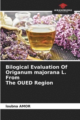 bokomslag Bilogical Evaluation Of Origanum majorana L. From The OUED Region