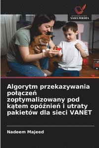bokomslag Algorytm przekazywania po¿¿cze¿ zoptymalizowany pod k¿tem opó¿nie¿ i utraty pakietów dla sieci VANET