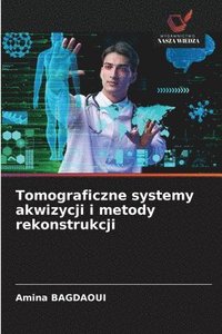 bokomslag Tomograficzne systemy akwizycji i metody rekonstrukcji