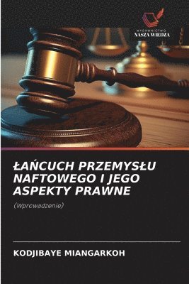 bokomslag La?cuch Przemyslu Naftowego I Jego Aspekty Prawne