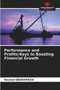 bokomslag Performance and Profits: Keys to Boosting Financial Growth