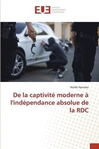 bokomslag De la captivité moderne à l'indépendance absolue de la RDC