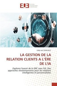 bokomslag La Gestion de la Relation Clients a l'Ère de l'Ia