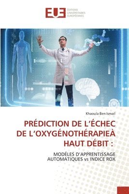 Khaoula Ben Ismail - Prédiction de l'Échec de l'Oxygénothérapieà Haut Débit, Häftad