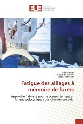 Adel Gassab, Rabï Ben Sghaier, Raouf Fathallah, Raouf Ben Sghaier, Rabï - Fatigue des alliages à mémoire de forme, Häftad