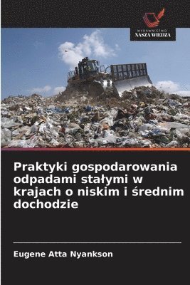Eugene Atta Nyankson - Praktyki gospodarowania odpadami stalymi w krajach o niskim i średnim dochodzie, Häftad