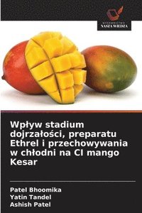bokomslag Wplyw stadium dojrzalo?ci, preparatu Ethrel i przechowywania w chlodni na CI mango Kesar