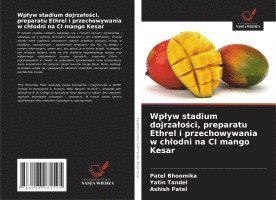 bokomslag Wp¿yw stadium dojrza¿o¿ci, preparatu Ethrel i przechowywania w ch¿odni na CI mango Kesar
