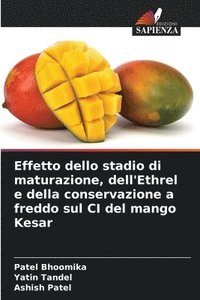 bokomslag Effetto dello stadio di maturazione, dell'Ethrel e della conservazione a freddo sul CI del mango Kesar