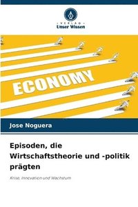 bokomslag Episoden, die Wirtschaftstheorie und -politik prägten