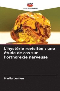 bokomslag L'hystérie revisitée: une étude de cas sur l'orthorexie nerveuse