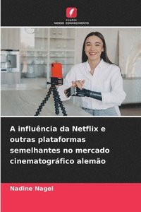 bokomslag A influência da Netflix e outras plataformas semelhantes no mercado cinematográfico alemão