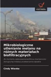 bokomslag Mikrobiologiczne utlenianie metanu na ró?nych materialach biofiltracyjnych