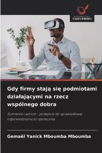 bokomslag Gdy firmy staj? si? podmiotami dzialaj?cymi na rzecz wspólnego dobra