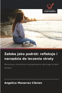 bokomslag ¿a¿oba jako podró¿: refleksje i narz¿dzia do leczenia straty