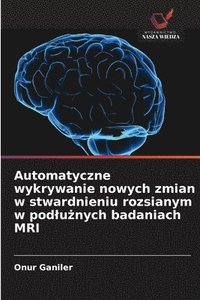 bokomslag Automatyczne wykrywanie nowych zmian w stwardnieniu rozsianym w pod¿u¿nych badaniach MRI